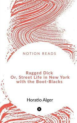 Ragged Dick Or, Street Life in New York with the Boot-Blacks(English, Paperback, Alger Horatio)