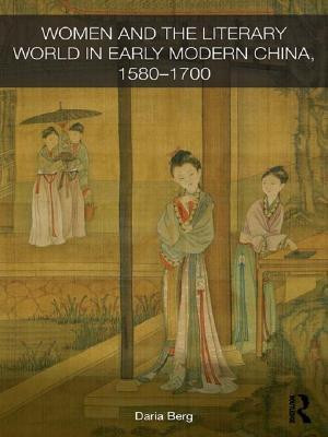 Women and the Literary World in Early Modern China, 1580-1700(English, Electronic book text, Berg Daria)