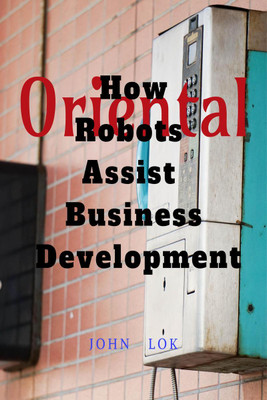 How Robots Assist Business Development(English, Paperback, John Lok)