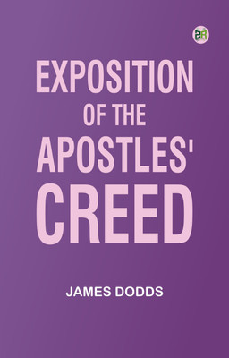 Exposition of the Apostles' Creed(Paperback, James Dodds)