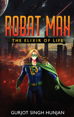 Robat Man - The Elixir of Life(Paperback, Gurjot Singh Hunjan)