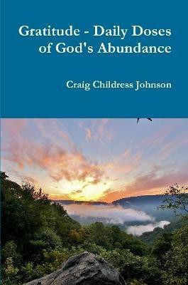 Gratitude - Daily Doses of God's Abundance(English, Paperback, Johnson Craig Childress)