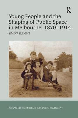 Young People and the Shaping of Public Space in Melbourne, 1870-1914(English, Paperback, Sleight Simon)