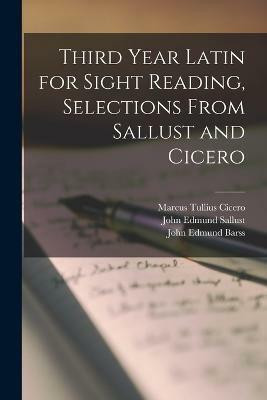 Third Year Latin for Sight Reading, Selections From Sallust and Cicero(English, Paperback, Cicero Marcus Tullius)