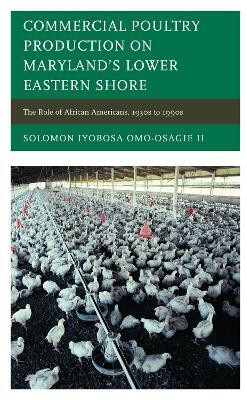 Commercial Poultry Production on Maryland's Lower Eastern Shore(English, Hardcover, II Solomon Iyobosa Omo-Osagie)