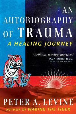 An Autobiography of Trauma(English, Paperback, Levine Peter A.)