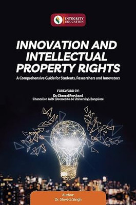 Innovation And Intellectual Property Rights A Comprehensive Guide For Syudents Researchers And Innovators(Paperback, Dr. Shweta Singh)