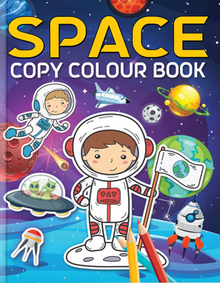 Space Copy Colour Book  - Fun & Educational Activity Book for Kids with Full-Colour Illustrations, Perfect for Developing Creativity, Fine Motor Skills & Artistic Talent(English, Paperback, unknown)