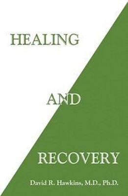 Healing and Recovery(Paperback, David R. Hawkins)