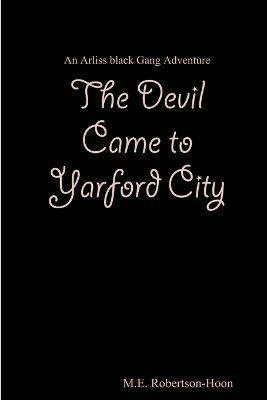 The Devil Came to Yarford City(English, Paperback, Robertson-Hoon M.E.)