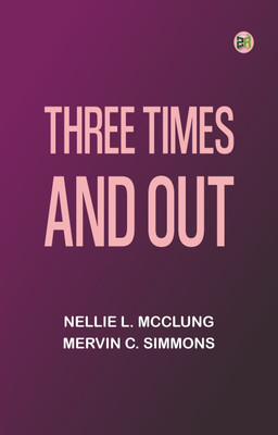 Three Times and Out(Paperback, Nellie L. McClung, Mervin C. Simmons)