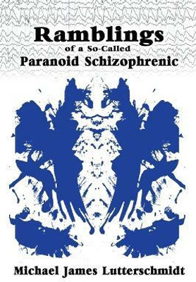 Ramblings of A So-Called Paranoid Schizophrenic(English, Paperback, Lutterschmidt Michael)