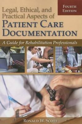 Legal, Ethical, and Practical Aspects of Patient Care Documentation: A Guide for Rehabilitation Professionals(English, Paperback, Scott Ron W.)