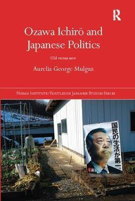 Ozawa Ichiro and Japanese Politics(English, Paperback, Mulgan Aurelia George)
