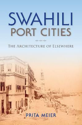 Swahili Port Cities(English, Paperback, Meier Sandy Prita)