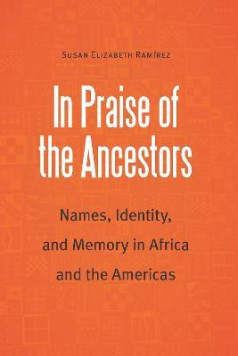 In Praise of the Ancestors(English, Hardcover, Ramirez Susan Elizabeth)