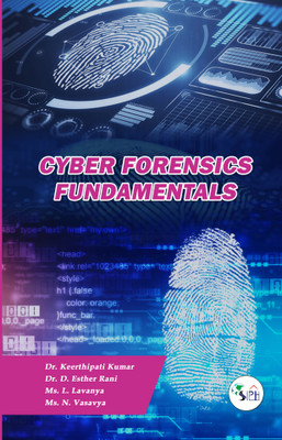 Cyber Forensics Fundamentals(Paperback, Dr. KEERTHIPATI KUMAR Dr. D. ESTHER RANI Ms. L. LAVANYA Ms. N. VASAVYA)