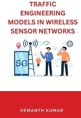 Traffic Engineering Models in Wireless Sensor Networks(English, Paperback, Kumar Hemanth)