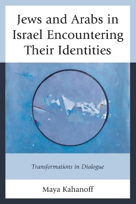 Jews and Arabs in Israel Encountering Their Identities(English, Paperback, Kahanoff Maya)