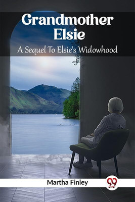 Grandmother ElsieA Sequel To Elsie's Widowhood (Edition2023)(English, Paperback, Finley Martha)