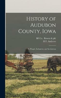 History of Audubon County, Iowa; its People, Industries, and Institutions(English, Hardcover, Andrews H F)