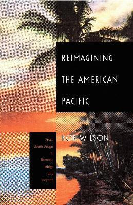 Reimagining the American Pacific(English, Hardcover, Wilson Rob)