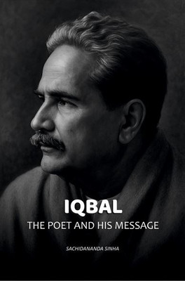 Iqbal: The Poet and His Message [Hardcover](Hardcover, Sachidananda Sinha)