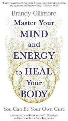 Master Your Mind and Energy to Heal Your Body(English, Paperback, Gillmore Brandy)