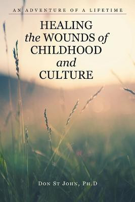 Healing the Wounds of Childhood and Culture(English, Paperback, St John Don PH D)