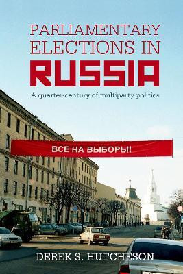 Parliamentary Elections in Russia(English, Hardcover, Hutcheson Derek S.)