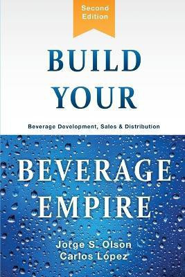 Build Your Beverage Empire(English, Paperback, Olson Jorge)