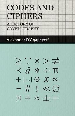 Codes and Ciphers - A History Of Cryptography(English, Paperback, D'Agapeyeff Alexander)