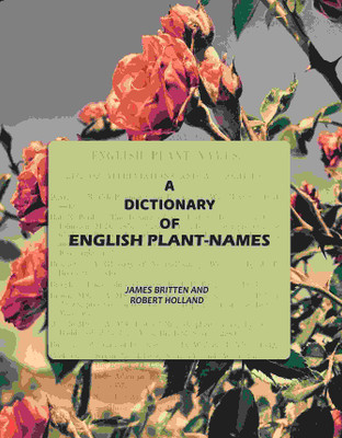 A Dictionary of English Plant-Names(Paperback, James Britten, Robert Holland)