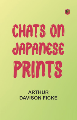 Chats on Japanese Prints(Paperback, Arthur Davison Ficke)
