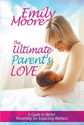 The Ultimate Parent's Love(English, Paperback, Moore Emily)