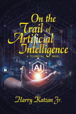 On the Trail of Artificial Intelligence(English, Hardcover, Katzan Harry Jr)