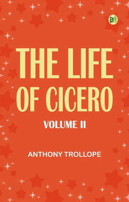The Life of Cicero, Volume II(Paperback, Anthony Trollope)