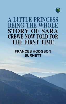 A Little Princess: Being the whole story of Sara Crewe now told for the first time(Paperback, Frances Hodgson Burnett)