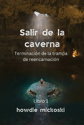 SALIR DE LA CAVERNA Terminacion de la trampa de reencarnacion(Spanish, Paperback, Mickoski Howdie)