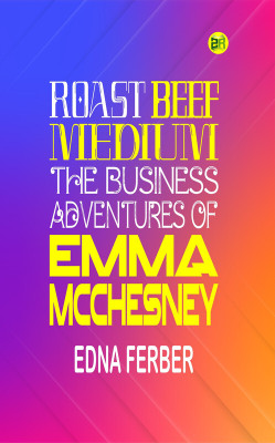 Roast Beef, Medium: The Business Adventures of Emma McChesney(Paperback, Edna Ferber)