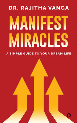 Manifest Miracles  - A Simple Guide to Your Dream Life(Hardcover, Dr. Rajitha Vanga)