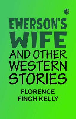 Emerson's Wife and Other Western Stories(Paperback, Florence Finch Kelly)
