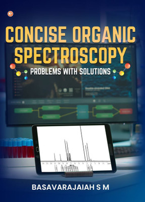Concise Organic Spectroscopy Problems with solutions(Paperback, Basavarajaiah S M)