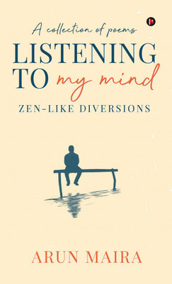 Listening to My Mind  - Zen-Like Diversions(English, Hardcover, Arun Maira)