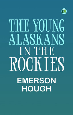 The Young Alaskans in the Rockies(Paperback, Emerson Hough)