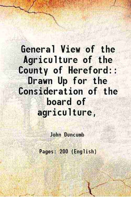 General View of the Agriculture of the County of Hereford: Drawn Up for the Consideration of the board of agriculture, 1805 [Hardcover](Hardcover, John Duncumb)