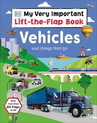 My Very Important Lift-the-Flap Book: Vehicles and Things That Go(English, Board book, DK)