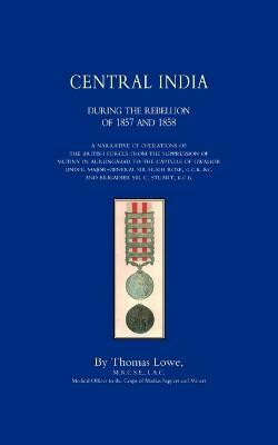Operations of the British Army in Central India During the Rebellion of 1857 and 1858(English, Paperback, Lowe Thomas)