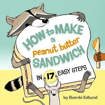 How to Make a Peanut Butter Sandwich in 17 Easy Steps(English, Hardcover, Edlund Bambi)