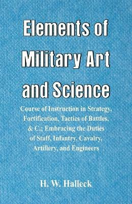 Elements of Military Art and Science(English, Paperback, Halleck H W)
